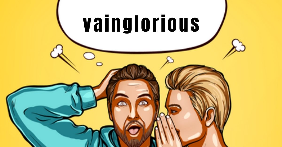 vainglorious