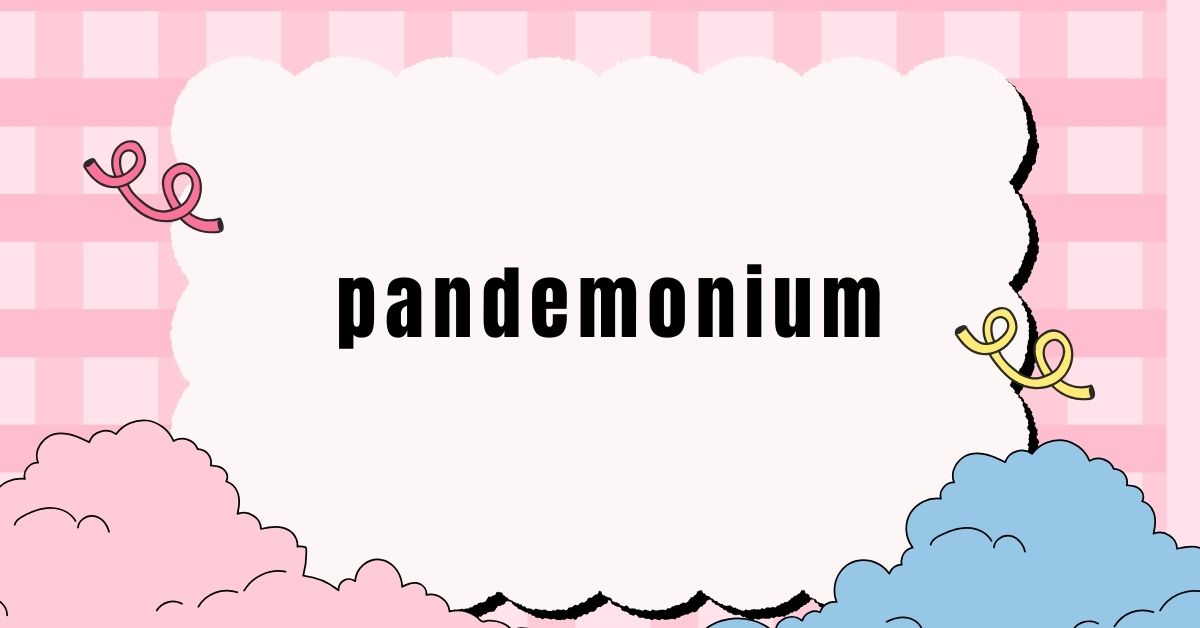 pandemonium