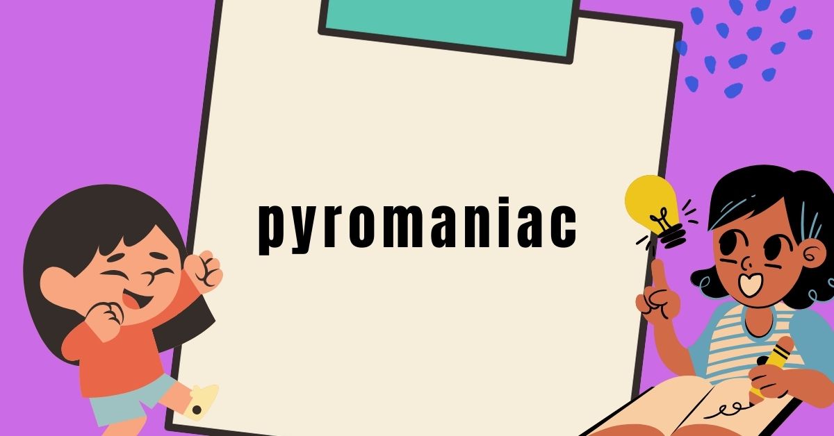 pyromaniac