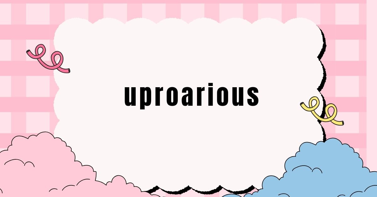 uproarious