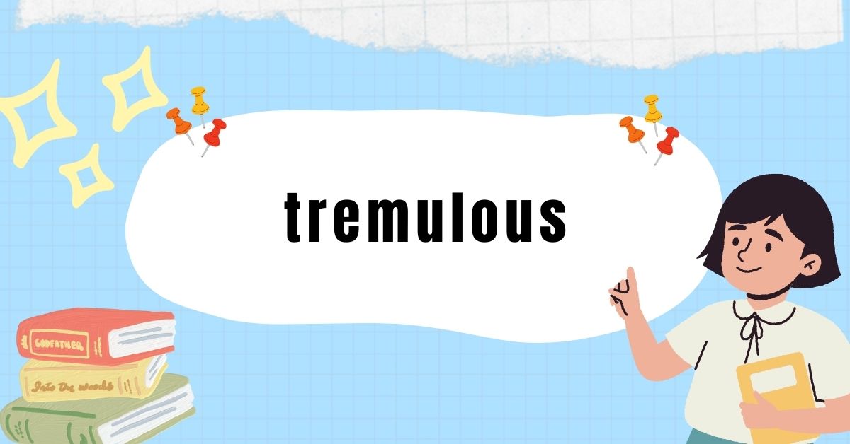 tremulous