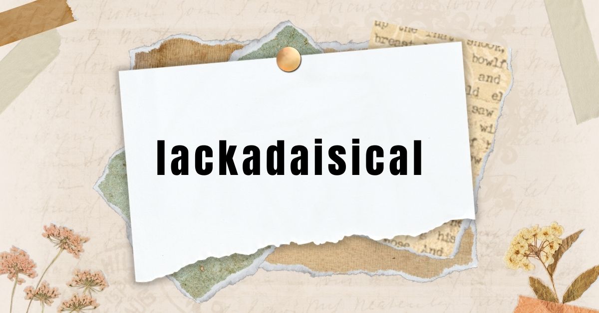 lackadaisical